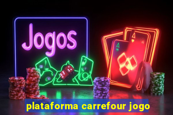 plataforma carrefour jogo